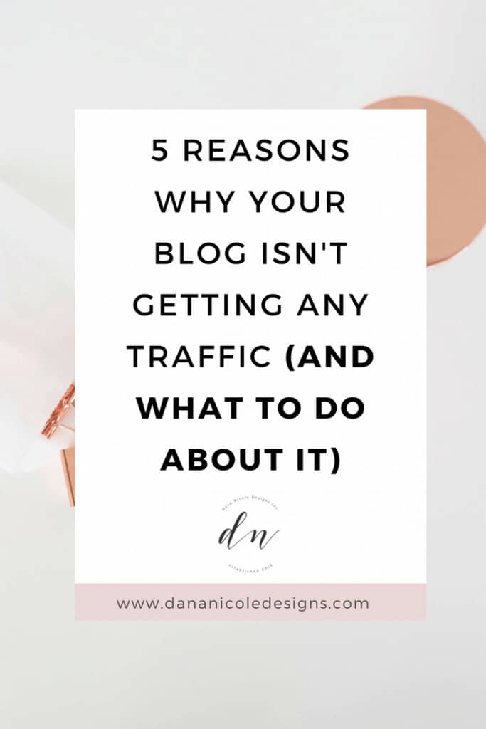 5 Reasons Why Your Blog Isn T Getting Traffic Dana Nicole